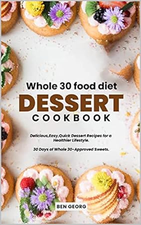 Whole 30 Food Diet Dessert Cookbook